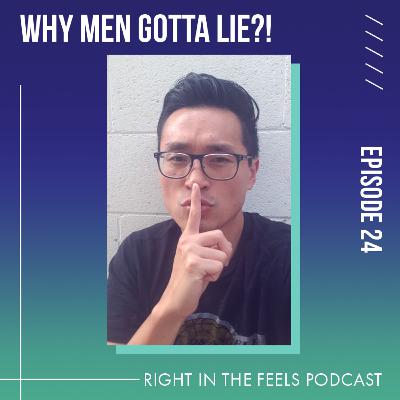Episode 24: Why men gotta LIE?!