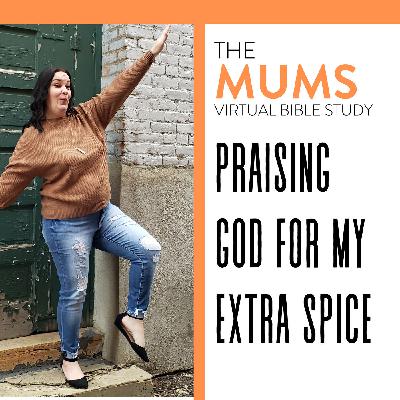 Ep 40: Praising God for my Extra SPICE Ep 40: Praising God for my Extra SPICE