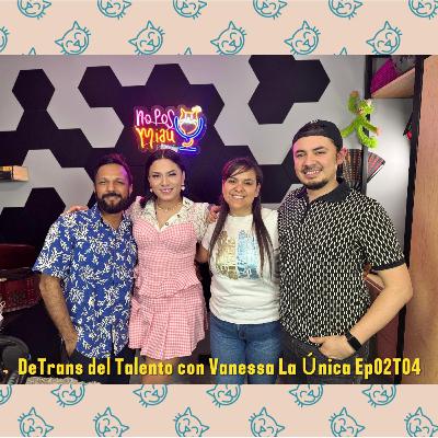 99 - DeTrans del talento con Vanessa La Única