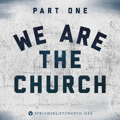 We Are The Church: Part 1