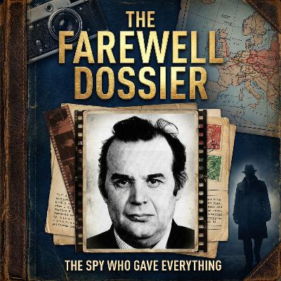 The Farewell Dossier: How a Disgruntled Spy Dismantled the Soviet Empire from Within The Farewell Dossier: How a Disgruntled Spy Dismantled the Soviet Empire from Within