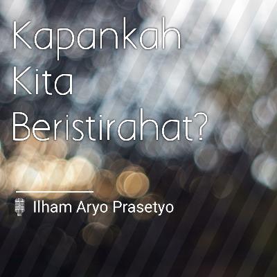 Kapankah Istirahat? Kapankah Istirahat?