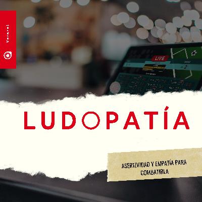 Ludopatía, asertividad y empatía