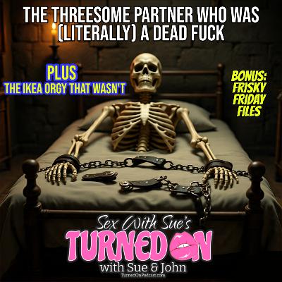 BONUS: The Threesome Partner Who Was Literally A Dead Fuck