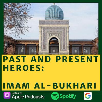 Past and Present Heroes: Imam Al-Bukhari Past and Present Heroes: Imam Al-Bukhari