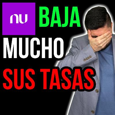 479. Nu VUELVE A BAJAR MUCHO LAS TASAS. ¿En dónde pagan más?