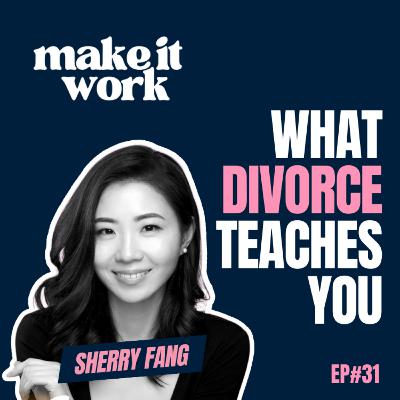 From Stay-At-Home to Single Working Mom: What Divorce Taught Me (I Never Saw Coming) - Sherry Fang | Ep31