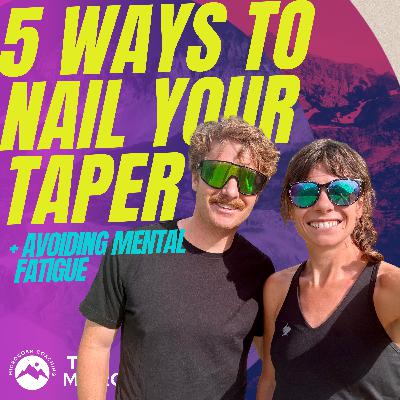 5 Ways To Nail Your Taper, Plus: Mental Fatigue, Simplified Logistics, and Race-Week Execution