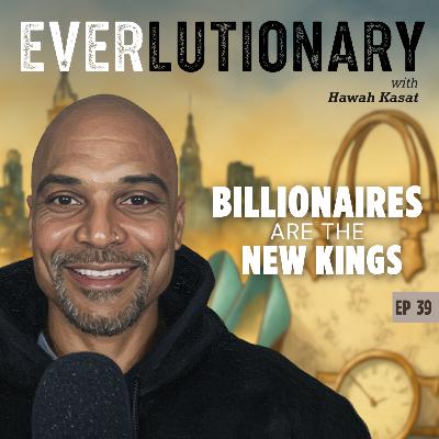 EP 39 - No Kings: Why Billionaires Shouldn’t Exist with Hawah Kasat