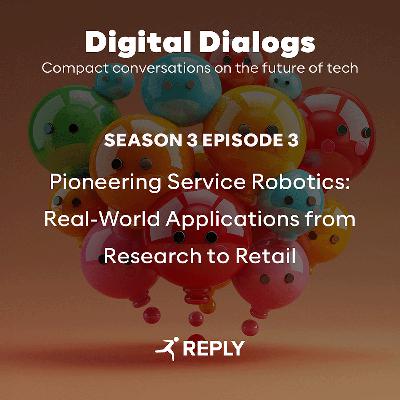 Digital Dialogs (Episode 3 | S3) - Pioneering Service Robotics: Real-World Applications from Research to Retail