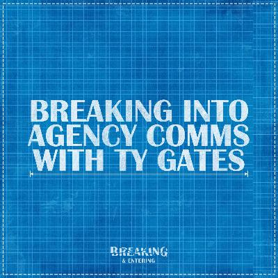 Blueprint: Breaking into Agency Comms w/Ty Gates