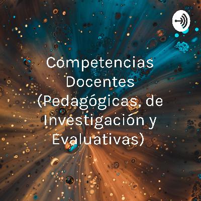 Competencias Docentes (Pedagógicas, de Investigación y Evaluativas) Competencias Docentes (Pedagógicas, de Investigación y Evaluativas)