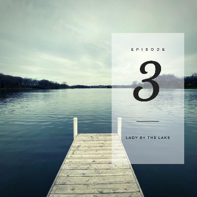 Episode Three: Lady by the Lake