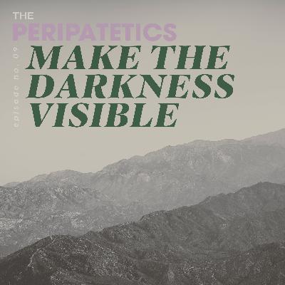 Make The Darkness Visible Make The Darkness Visible