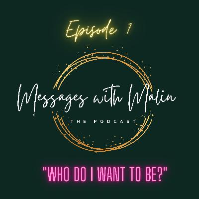 Who do I want to be? Who do I want to be?