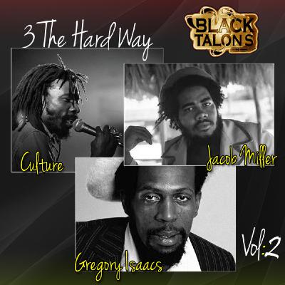 BlackTalons 357 Presents: 3 THE HARD WAY Vol.2 (Culture x Jacob Miller x Gregory Isaacs)