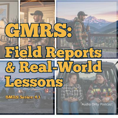 GMRS #3 — Field Reports & Real-World Lessons