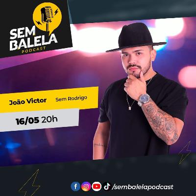 Sem Balela Podcast #59 - João Victor (Sem Rodrigo) Sem Balela Podcast #59 - João Victor (Sem Rodrigo)