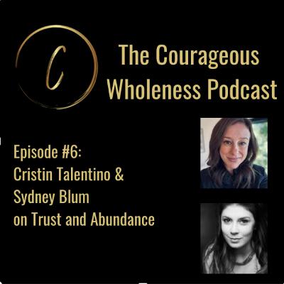 Episode 6: Cristin Talentino and Sydney Bloom on Trust and Abundance Episode 6: Cristin Talentino and Sydney Bloom on Trust and Abundance