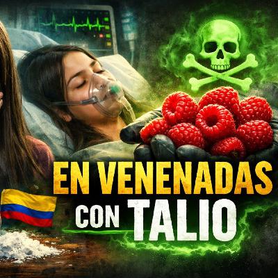 04x07 - Colombia - Bogotá. Dos menores fallecen tras consumir un regalo: unas frambuesas que contenían talio