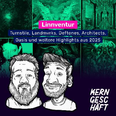 Folge 117: Linnventur – Turnstile, Landmvrks, Deftones, Architects, Oasis und weitere Highlights aus 2025