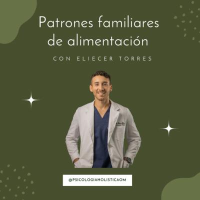 Salud mental y nutrición | patrones familiares de alimentación y enfermedad con Eliecer Torres
