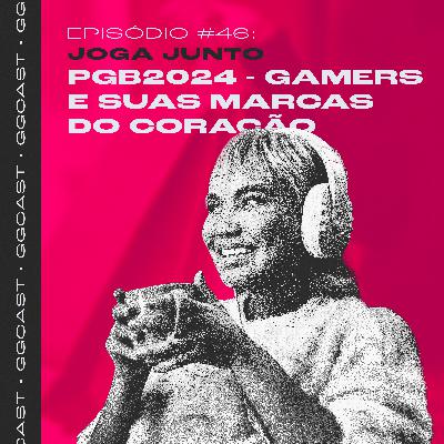 GG.Cast #46: PGB 2024 - Gamers e suas marcas do coração GG.Cast #46: PGB 2024 - Gamers e suas marcas do coração