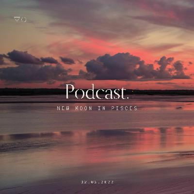 Episode 84 - New Moon In Pisces