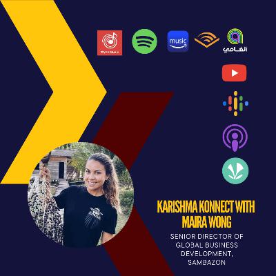 Ep 150: Karishma Konnect with Maira Wong, Senior Director of Global Business Development, SAMBAZON