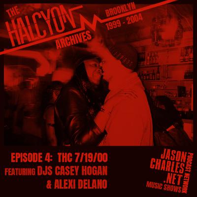 THE HALCYON ARCHIVES Episode 4 THC featuring DJS CASEY HOGAN AND ALEXI DELANO 7/19/00
