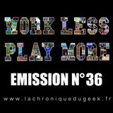 Work Less Play More #36 Work Less Play More #36