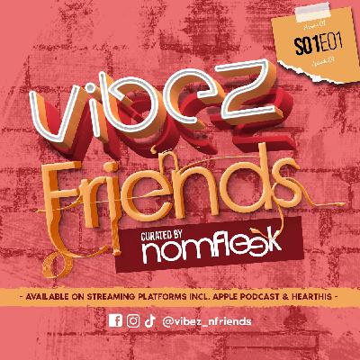 Vibez n Friends S01E01 - Curated by Nomfleek