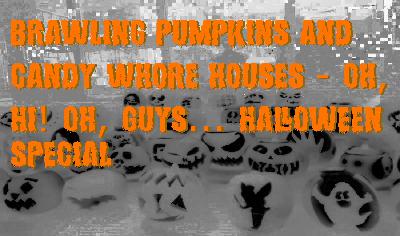 Brawling pumpkins and candy whore houses - Oh, Hi! Oh, Guys... Halloween Special Brawling pumpkins and candy whore houses - Oh, Hi! Oh, Guys... Halloween Special