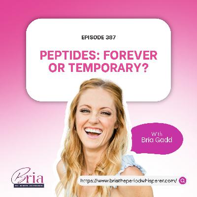 Eps 387: Peptide Forever Or Temporary? What You Need To Know In Perimenopause Eps 387: Peptide Forever Or Temporary? What You Need To Know In Perimenopause