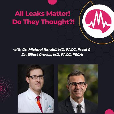 All Leaks Matter? Re-Thinking Peri-Device Leak Significance in LAA Closure with Dr. Michael Rinaldi