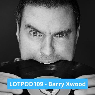 Podcast: Barry Xwood - LOTPOD 109 (Legacy Of Trance Recordings)
