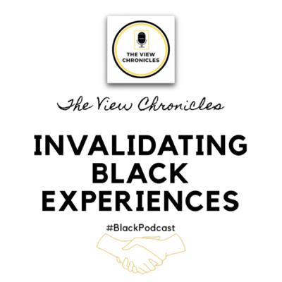 Invalidating Black Experiences Invalidating Black Experiences