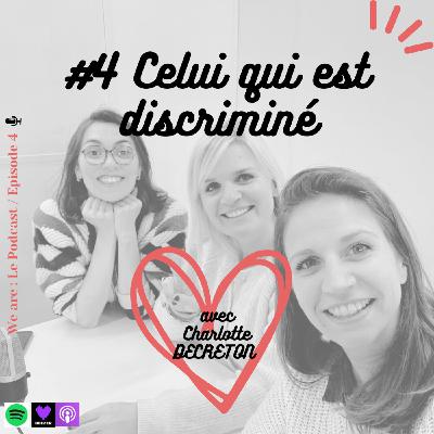 #4 Celui qui est discriminé (avec Charlotte)