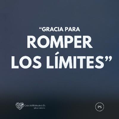 GRACIA PARA ROMPER LOS LÍMITES GRACIA PARA ROMPER LOS LÍMITES