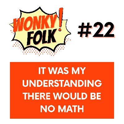 Vol 22 - It Was My Understanding There Would Be No Math