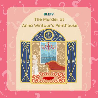 S1:E19 The Murder at Anna Wintour's Penthouse