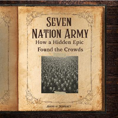 Seven Nation Army: How a Hidden Epic Found the Crowds Seven Nation Army: How a Hidden Epic Found the Crowds