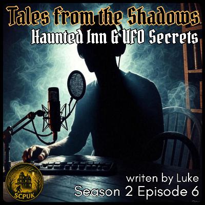 S2 E6: Tales from the Shadows - Haunted Inn & UFO Secrets S2 E6: Tales from the Shadows - Haunted Inn & UFO Secrets