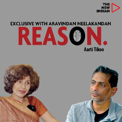 REASON EP32 Ft. Aravindan Neelakandan, Author & Researcher | With Aarti Tikoo