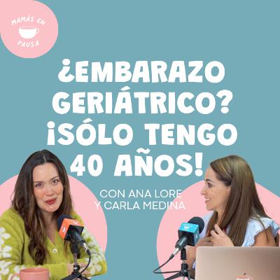 ¿Embarazo geriátrico? ¡sólo tengo 40!