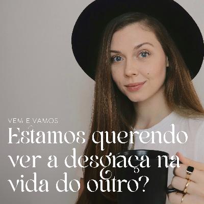 Estamos querendo ver a desgraça na vida do outro?
