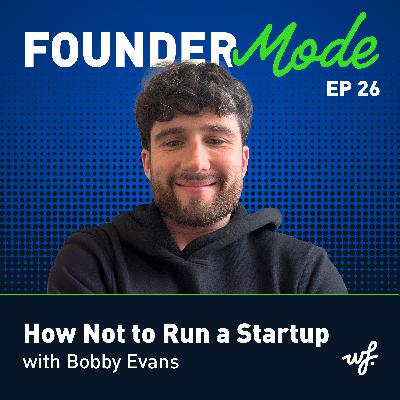 How Not to Run a Startup with Bobby Evans