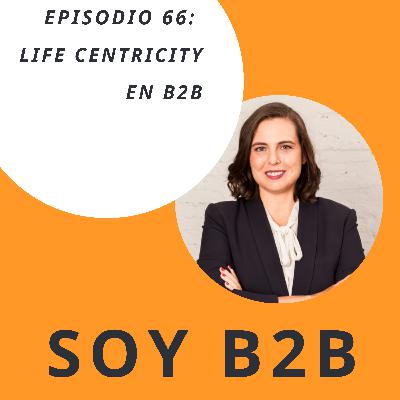 066. Life centricity en B2B