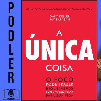 A única coisa: o foco pode trazer resultados extraordinários para sua vida de Gary Keller