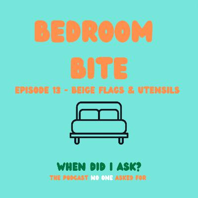 Ep 13 Bedroom Bites - Beige Flags & Utensils Ep 13 Bedroom Bites - Beige Flags & Utensils